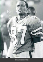 Believe So You Can Achieve! 1794732977 Book Cover