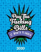 Pay The Fucking Bills - 12 Month Planner: Monthly Budget 2020, Monthly Tracker, Track Your Budget, Savings and Expenses, Budgeting Planner And ... Worksheets, Weekly & Monthly Expenses 1672871883 Book Cover