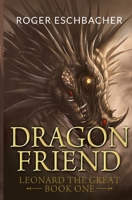 Dragonfriend: Leonard the Great, Book One 1453628487 Book Cover