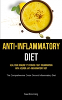 Anti-Inflammatory Diet: Heal Your Immune System And Fight Inflammation With A Super Anti-inflammatory Diet 1777758122 Book Cover