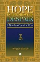 Hope in the Midst of Despair: A Novelist's Cure for Africa 1592212158 Book Cover