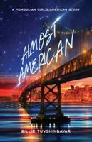 Almost American: A Mongolian Girl's American Story 164137456X Book Cover