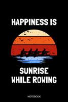 Happiness Is Sunrise While Rowing Notebook: Liniertes Notizbuch - Kanu Fahren Rudern Kajak Paddel Kanusport Retro Vintage Boot Geschenk 1074675878 Book Cover