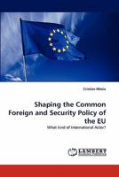 Shaping the Common Foreign and Security Policy of the EU: What kind of International Actor? 3844302336 Book Cover