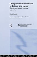 Competition Law Reform in Britain and Japan: Comparative Analysis of Policy Network (European Institute of Japanese Studies East Asian Economics and Business Studies Series) 0415255872 Book Cover