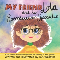 My Friend Lola and her Spectacular Spectacles B0DYTGVBJZ Book Cover