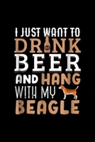 I just want to drnk beer and hang with my beagle: Beagle Dad Funny Father's Day Dog Lover Gift Beer Journal/Notebook Blank Lined Ruled 6x9 100 Pages 1695388496 Book Cover