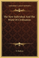 The New Individual And The Work Of Civilization 1425464173 Book Cover