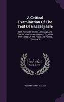 A Critical Examination of the Text of Shakespeare: With Remarks on His Language and That of His Contemporaries, Together with Notes on His Plays and Poems, Volume 3 1178869903 Book Cover