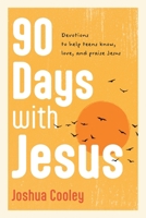 90 Days with Jesus: Devotions to Help Teens Know, Love, and Praise Jesus B0HNF5H61S Book Cover