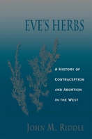 Eve's Herbs: A History of Contraception and Abortion in the West