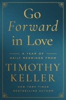 Go Forward in Love: A Year of Daily Readings from Timothy Keller 0310369541 Book Cover