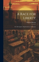 A Race for Liberty; Or, My Capture, Imprisonment, and Escape 1363476246 Book Cover