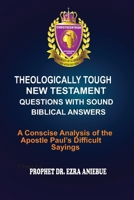 THEOLOGICALLY TOUGH NEW TESTAMENT QUESTIONS WITH SOUND BIBLICAL ANSWERS B0GYYFJMZ4 Book Cover