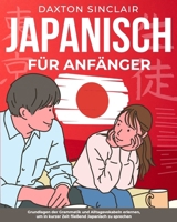 Japanisch für Anfänger: Grundlagen der Grammatik und Alltagsvokabeln erlernen, um in kurzer Zeit fließend Japanisch zu sprechen (German Edition) B0CTBT67XJ Book Cover