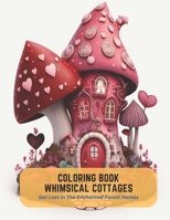 Coloring Book Whimsical Cottages: Get Lost In The Enchanted Forest Homes B0C5KJXJBK Book Cover