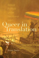 Queer in Translation: Sexual Politics under Neoliberal Islam 147801136X Book Cover