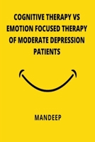 Cognitive Therapy Vs Emotion Focused Therapy of Moderate Depression Patients 3407041837 Book Cover