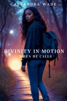 Divinity In Motion: When He Calls B0FCLTVBB8 Book Cover