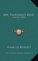 Mr. Vaughan's Heir: A Novel 1241478449 Book Cover