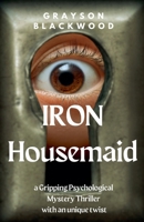 Iron Housemaid: a Gripping Psychological Mystery Thriller With an Unique Twist (Housemaid's Secrets) B0FD266MRP Book Cover
