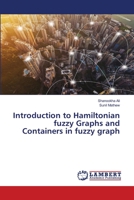Introduction to Hamiltonian fuzzy Graphs and Containers in fuzzy graph 6203853607 Book Cover