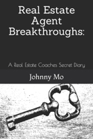 Real Estate Agent Breakthroughs:: A Real Estate Coaches Secret Diary 1687782776 Book Cover