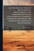 An Exposure of Some of the Numerous Mistatements and Misrepresentations Contained in a Pamphlet Commonly Known by the Name of Mr. Marryatt's [Sic] ... and the Civilization of Africa, with Remark 1143731328 Book Cover