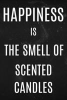 Happiness is The Smell of Scented Candles 1709079967 Book Cover