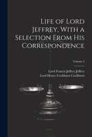 Life of Lord Jeffrey, With a Selection From His Correspondence; Volume 2 1021761168 Book Cover