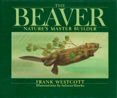 The Beaver: Nature's Master Builder 0888821158 Book Cover