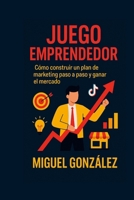 Juego Emprendedor: Como construir un plan de marketing paso a paso. Y ganar el mercado (Spanish Edition) B0FF3HDLJH Book Cover