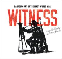 Witness: Canadian Art of the First World War 0660202824 Book Cover