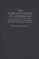 The Korean Economy at a Crossroad: Development Prospects, Liberalization, and South-North Economic Integration 0275946363 Book Cover