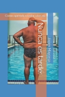 Nunca es tarde: Cómo aprendí a nadar a los 49 (Spanish Edition) B0DSP57H87 Book Cover