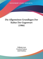 Die Allgemeinen Grundlagen Der Kultur Der Gegenwart (1906) 1166804704 Book Cover