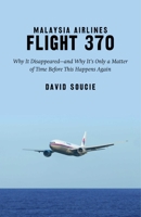 Malaysia Airlines Flight 370: Why It Disappeared?and Why It?s Only a Matter of Time Before This Happens Again 163220729X Book Cover