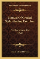 Manual Of Graded Sight-Singing Exercises: For Blackboard Use (1900) 1104293552 Book Cover