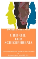 CBD Oil for Schizophrenia: Complete Guide on Using CBD for the Treatment and Managing of Schizophrenia 1706303041 Book Cover