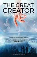 The Great Creator, the creation and His Creatures Volume I 1643769553 Book Cover