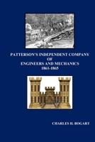 PATTERSON’S INDEPENDENT COMPANY: Engineers and Mechanics 1861 - 1865 1716388457 Book Cover