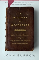 A History of Histories: Epics, Chronicles, Romances and Inquiries from Herodotus and Thucydides to the Twentieth Century 014028379X Book Cover
