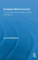 European Works Councils and Industrial Relations: A Transnational Industrial Relations Institution in the Making 1138879487 Book Cover