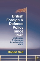 British Foreign and Defence Policy Since 1945: Challenges and Dilemmas in a Changing World 0230220800 Book Cover