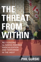 The Threat From Within: Recognizing Al Qaeda-Inspired Radicalization and Terrorism in the West 1442255617 Book Cover