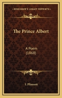 The Prince Albert: A Poem (1868) 1104323419 Book Cover