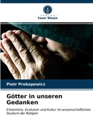 Götter in unseren Gedanken: Erkenntnis, Evolution und Kultur im wissenschaftlichen Studium der Religion 6203403016 Book Cover