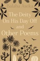 The Deity On His Day Off: And Other Poems 1836280939 Book Cover