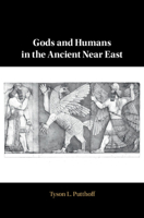 Gods and Humans in the Ancient Near East 1108490549 Book Cover