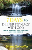 7 Days to Deeper Intimacy with God : Awaken Your Spirit. Align Your Heart. Abide in His Presence 1639600590 Book Cover
